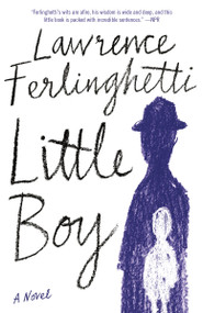 Little Boy (A Novel) by Lawrence Ferlinghetti, 9780525565956
