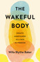 The Wakeful Body (Somatic Mindfulness as a Path to Freedom) by Willa Blythe Baker, 9781611808742