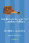 My Financial Career and Other Follies by Stephen Leacock, David Staines, 9780771094002