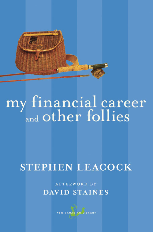 My Financial Career and Other Follies by Stephen Leacock, David Staines, 9780771094002