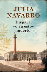 Dispara, yo ya estoy muerto / Shoot, I'm Already Dead (Spanish Edition) by Julia Navarro, 9788466333719