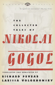 The Collected Tales of Nikolai Gogol by Nikolai Gogol, Richard Pevear, Larissa Volokhonsky, 9780375706158