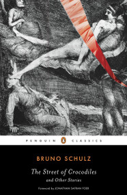 The Street of Crocodiles and Other Stories by Bruno Schulz, Jonathan Safran Foer, David Goldfarb, Celina Wieniewska, 9780143105145