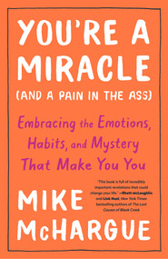 You're a Miracle (and a Pain in the Ass) (Embracing the Emotions, Habits, and Mystery That Make You You) - 9781984823267 by Mike McHargue, 9781984823267