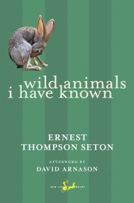 Wild Animals I Have Known - 9780771093807 by Ernest Thompson Seton, David Arnason, 9780771093807