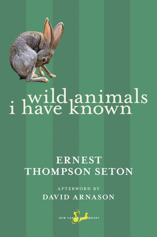 Wild Animals I Have Known - 9780771093807 by Ernest Thompson Seton, David Arnason, 9780771093807
