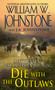 Die with the Outlaws by William W. Johnstone, J.A. Johnstone, 9780786035793