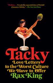 Tacky (Love Letters to the Worst Culture We Have to Offer) by Rax King, 9780593312728