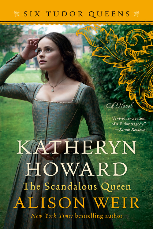 Katheryn Howard, The Scandalous Queen (A Novel) by Alison Weir, 9781101966624