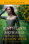 Katheryn Howard, The Scandalous Queen (A Novel) by Alison Weir, 9781101966624