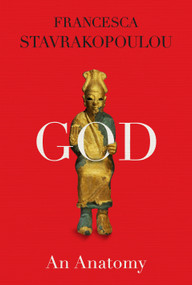 God: An Anatomy by Francesca Stavrakopoulou, 9780525520450