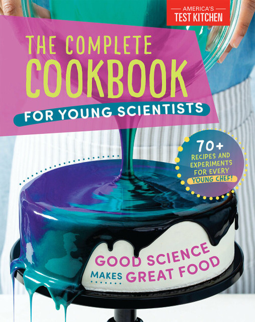 The Complete Cookbook for Young Scientists (Good Science Makes Great Food: 70+ Recipes, Experiments, & Activities) by America's Test Kitchen Kids, 9781948703666