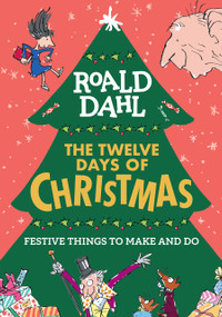 Roald Dahl: The Twelve Days of Christmas (Festive Things to Make and Do) by Roald Dahl, Quentin Blake, 9780593386224