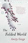 The Folded World (A Novel) by Amity Gaige, 9780812978544