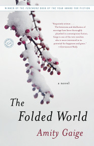 The Folded World (A Novel) by Amity Gaige, 9780812978544