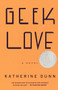 Geek Love (A Novel) by Katherine Dunn, 9780375713347