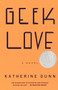 Geek Love (A Novel) by Katherine Dunn, 9780375713347