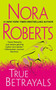 True Betrayals by Nora Roberts, 9780515152982