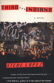 Third and Indiana (A Novel) by Steve Lopez, 9780140239454