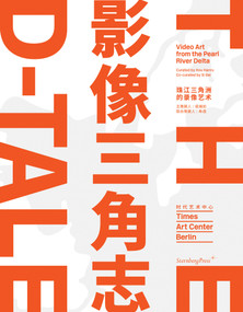 The D-Tale (Video Art from the Pearl River Delta) by Hou Hanru, Xi Bei, 9783956795114