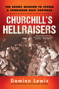 Churchill's Hellraisers (The Thrilling Secret WW2 Mission to Storm a Forbidden Nazi Fortress) - 9780806540757 by Damien Lewis, 9780806540757