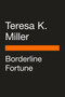 Borderline Fortune by Teresa K. Miller, Carol Muske-Dukes, 9780143136811