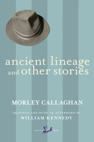 Ancient Lineage and Other Stories by Morley Callaghan, William Kennedy, 9780771018183