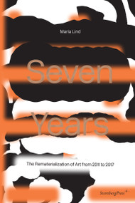 Seven Years (The Rematerialisation of Art From 2011-2017) by Maria Lind, 9783956794636
