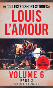 The Collected Short Stories of Louis L'Amour, Volume 6, Part 2 (Crime Stories) by Louis L'Amour, 9780804179782