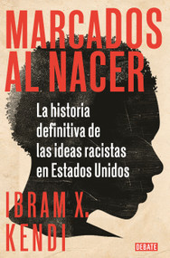 Marcados al nacer: La historia definitiva de las ideas racistas en Estados Unidos / Stamped from the Beginning: The Definitive History.. (Spanish Edition) by Ibram X. Kendi, 9788418006135