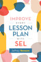 Improve Every Lesson Plan with SEL by Jeffrey Benson, 9781416630012