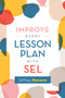 Improve Every Lesson Plan with SEL by Jeffrey Benson, 9781416630012