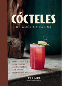 Cócteles de América Latina / Spirits of Latin America (Spanish Edition) by Ivy Mix, 9780593312742