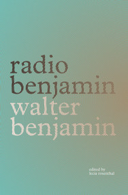 Radio Benjamin - 9781839764165 by Walter Benjamin, Lecia Rosenthal, Jonathan Lutes, Lisa Harries Schumann, Diana Reese, 9781839764165