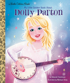 My Little Golden Book About Dolly Parton by Deborah Hopkinson, Monique Dong, 9780593306857