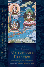 Mahasiddha Practice (From Mitrayogin and Other Masters, Volume 16 (The Treasury of Precious Instructions)) by Jamgon Kongtrul Lodro Taye, Padmakara Translation Group, 9781611808933