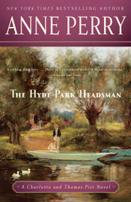 The Hyde Park Headsman (A Charlotte and Thomas Pitt Novel) by Anne Perry, 9780345514158