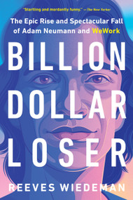 Billion Dollar Loser (The Epic Rise and Spectacular Fall of Adam Neumann and WeWork) - 9780316461337 by Reeves Wiedeman