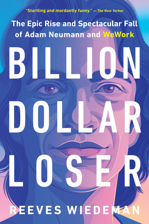 Billion Dollar Loser (The Epic Rise and Spectacular Fall of Adam Neumann and WeWork) - 9780316461337 by Reeves Wiedeman