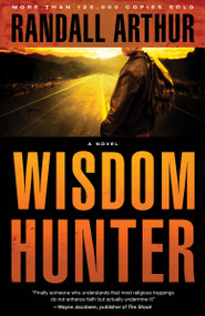 Wisdom Hunter (A Novel) by Randall Arthur, 9781590522592