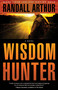 Wisdom Hunter (A Novel) by Randall Arthur, 9781590522592