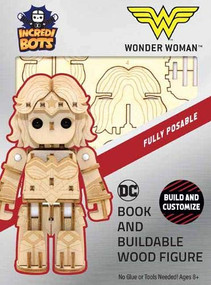 IncrediBuilds: IncrediBots: DC Comics: Wonder Woman™ by Insight Editions, 9781682984581