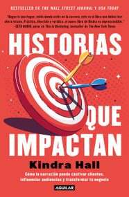 Historias que impactan: Cómo contar historias puede cautivar clientes, influenciar audiencias y transformar tu negocio / Stories That .. (Spanish Edition) by Kindra Hall, 9786073192675