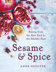 Sesame & Spice: Baking from the East End to the Middle East by Anne Shooter, 9781472223609