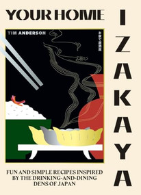 Your Home Izakaya (Fun and Simple Recipes Inspired by the Drinking-and-Dining Dens of Japan) by Tim Anderson, 9781784883850