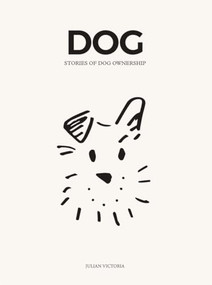 DOG (Stories of Dog Ownership) by Julian Victoria, 9781784884413