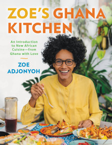 Zoe's Ghana Kitchen (An Introduction to New African Cuisine - From Ghana With Love) by Zoe Adjonyoh, 9780316335034
