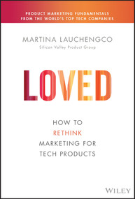 Loved (How to Rethink Marketing for Tech Products) by Martina Lauchengco, 9781119703648