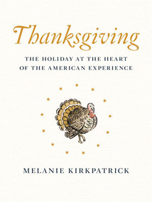 Thanksgiving (The Holiday at the Heart of the American Experience) - 9781594038938 by Melanie Kirkpatrick