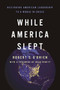 While America Slept (Restoring American Leadership to a World in Crisis) - 9781641772327 by Robert C. O'Brien, 9781641772327